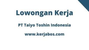 Operator Produksi di PT Taiyo Toshin Indonesia