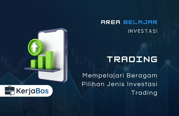 Mempelajari Beragam Pilihan Jenis Investasi Trading