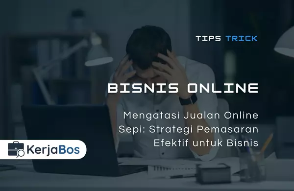 Mengatasi Jualan Online Sepi: Tips dan Strategi Pemasaran Efektif