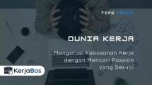 Mengatasi Kebosanan Kerja dengan Mencari Passion yang Sesuai