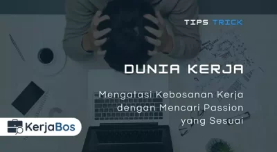 Mengatasi Kebosanan Kerja dengan Mencari Passion yang Sesuai