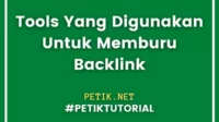 Tools Yang Digunakan Untuk Memburu Backlink