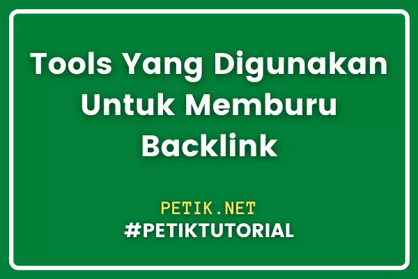 Tools Yang Digunakan Untuk Memburu Backlink