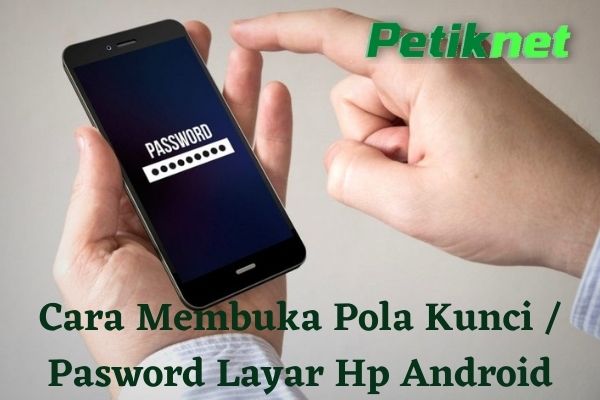 Cara Gampang Membuka Pola Kunci Pasword Layar Hp Android Saat Lupa