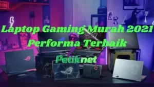 Rekomendasi Laptop Gaming Murah Berkualitas 2021