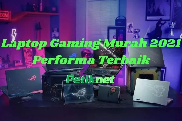 Rekomendasi Laptop Gaming Murah Berkualitas 2021