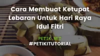 Cara Membuat Ketupat Lebaran Hari Raya Idul Fitri
