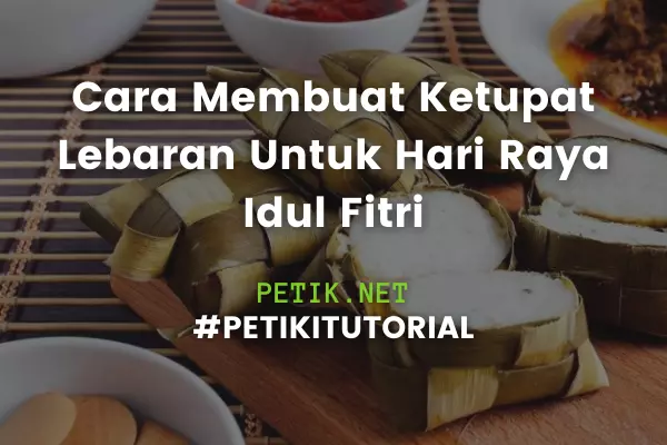 Cara Membuat Ketupat Lebaran Hari Raya Idul Fitri