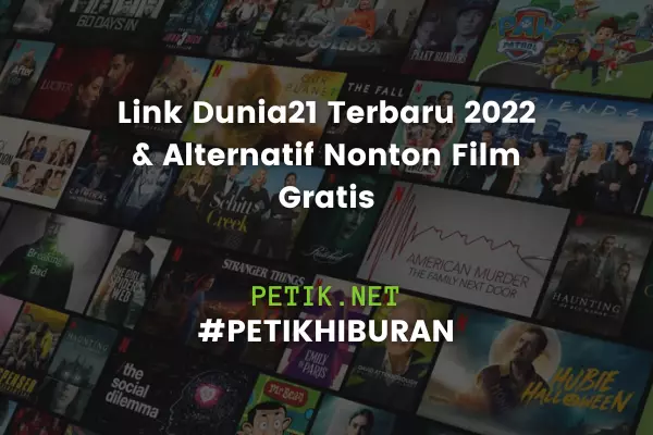 Link Dunia21 Terbaru 2022 & Alternatif Nonton Film Gratis