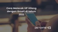 Cara Melacak HP Hilang dengan Gmail di tahun 2022