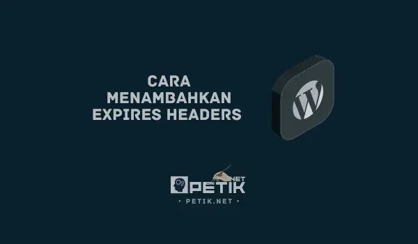 Cara Menambahkan Expires Headers di WordPress