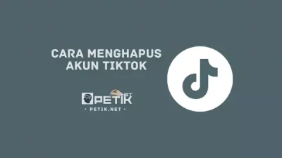 Tak Usah Kawatir! Begini Cara Menghapus Akun Tiktok Lupa Password dan Email