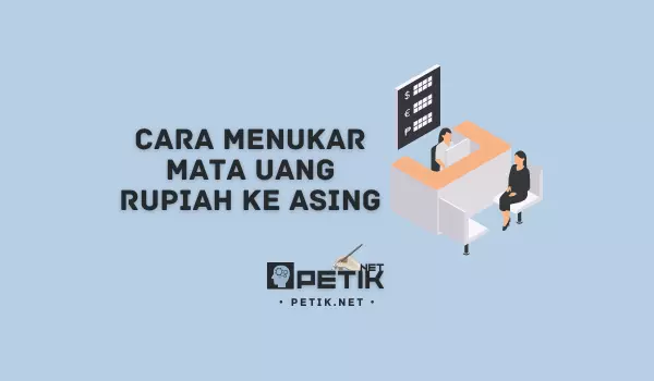 Cara Menukar Mata Uang Rupiah ke Asing