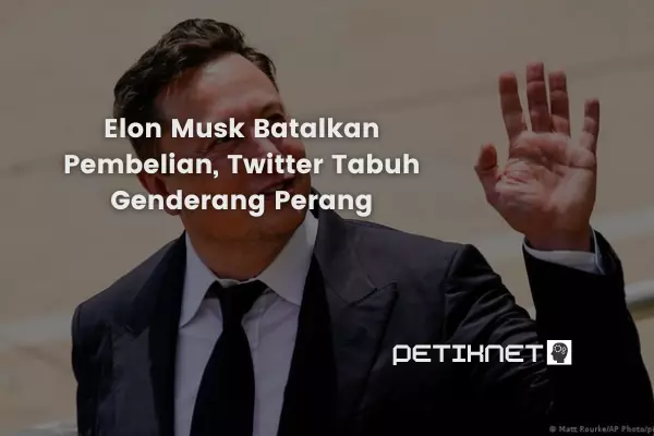 Elon Musk Batalkan Pembelian, Twitter Tabuh Genderang Perang