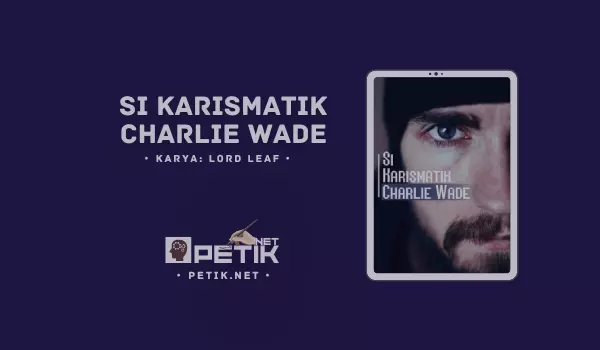 Link Baca Novel Si Karismatik Charlie Wade Full Episode Gratis