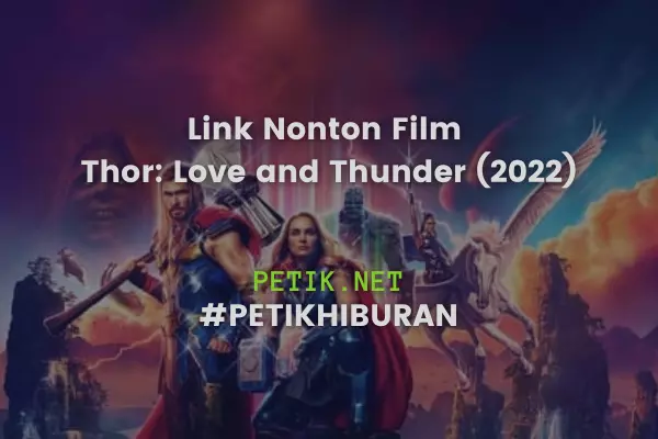 Link Nonton Film Thor Love and Thunder (2022) Sub Indo Legal & Aman