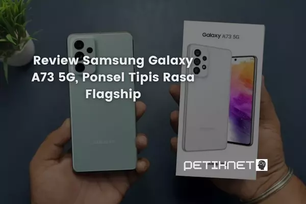 Review Samsung Galaxy A73 5G, Ponsel Tipis Rasa Flagship