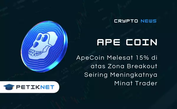 ApeCoin Melesat 15% di atas Zona Breakout Seiring Meningkatnya Minat Trader