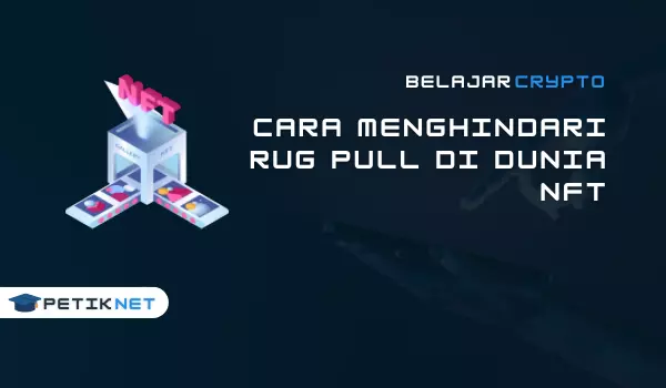 Hati-hati ya, Begini Cara Menghindari Rug Pull di Dunia NFT