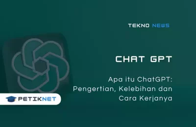 Apa itu ChatGPT: Pengertian, Kelebihan dan Cara Kerjanya