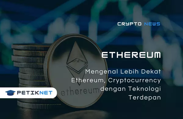 Mengenal Lebih Dekat Ethereum, Cryptocurrency dengan Teknologi Terdepan