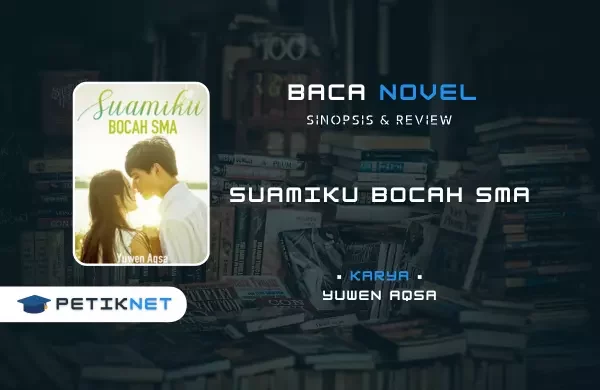 Mengungkap Kisah Menarik dalam Novel “Suamiku Bocah SMA”